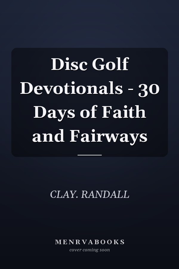Disc Golf Devotionals - 30 Days of Faith and Fairways