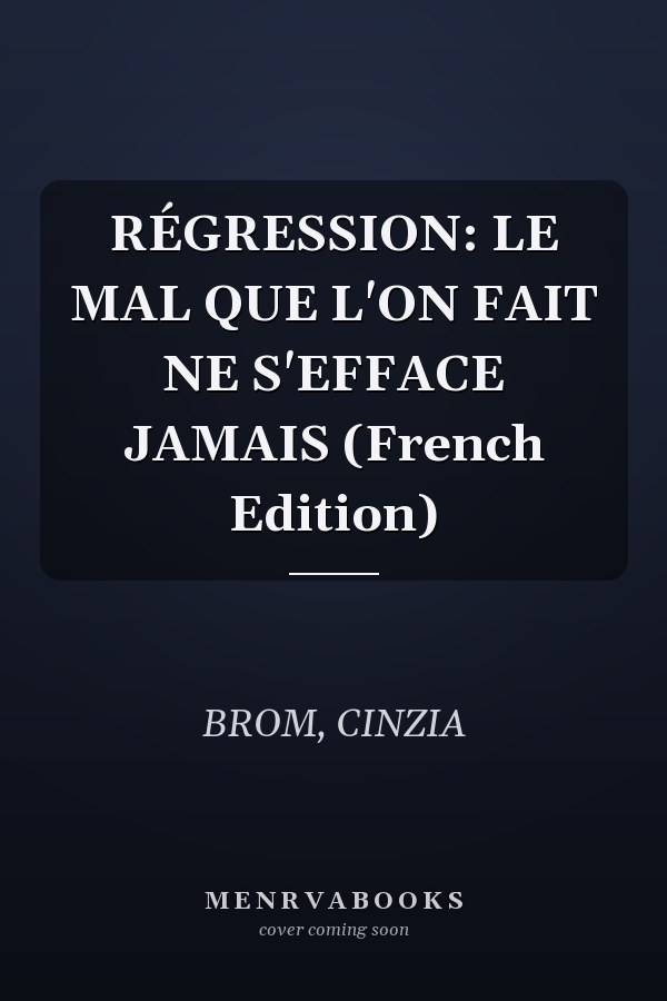 RÉGRESSION: LE MAL QUE L'ON FAIT NE S'EFFACE JAMAIS (French Edition)