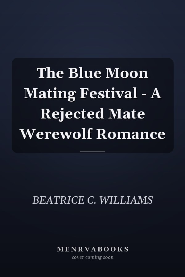 The Blue Moon Mating Festival - A Rejected Mate Werewolf Romance