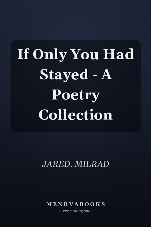 If Only You Had Stayed - A Poetry Collection