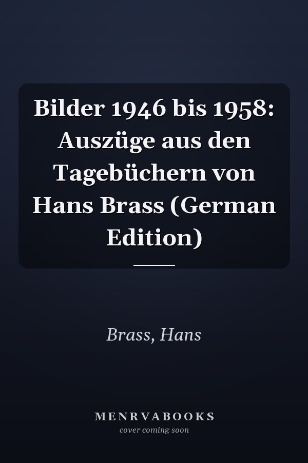 Bilder 1946 bis 1958: Auszüge aus den Tagebüchern von Hans Brass (German Edition)