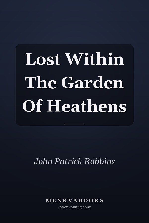 Lost Within The Garden Of Heathens