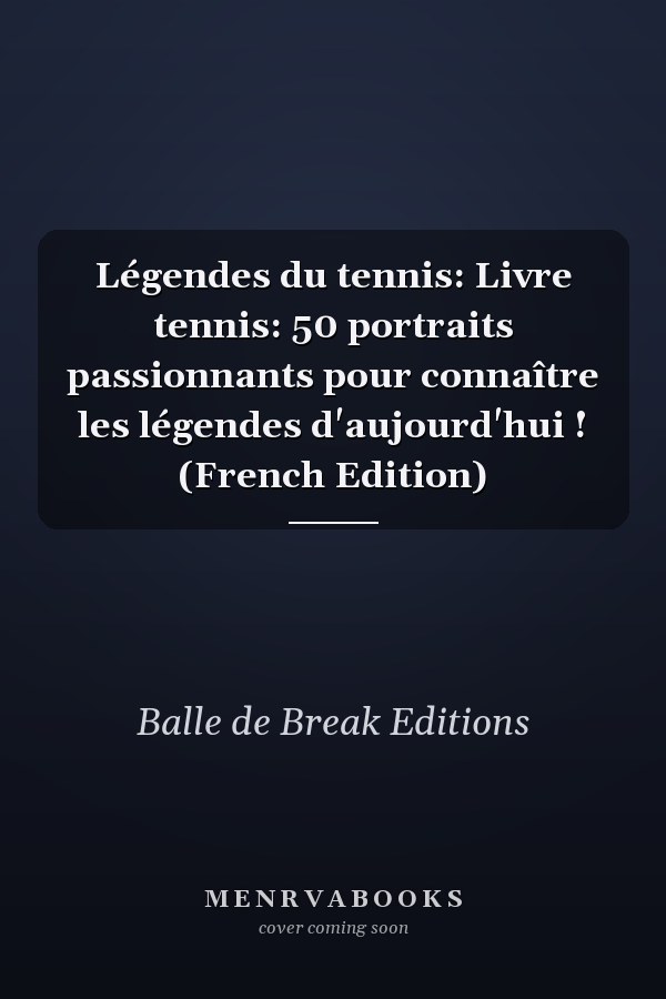 Légendes du tennis: Livre tennis: 50 portraits passionnants pour connaître les légendes d'aujourd'hui ! (French Edition)