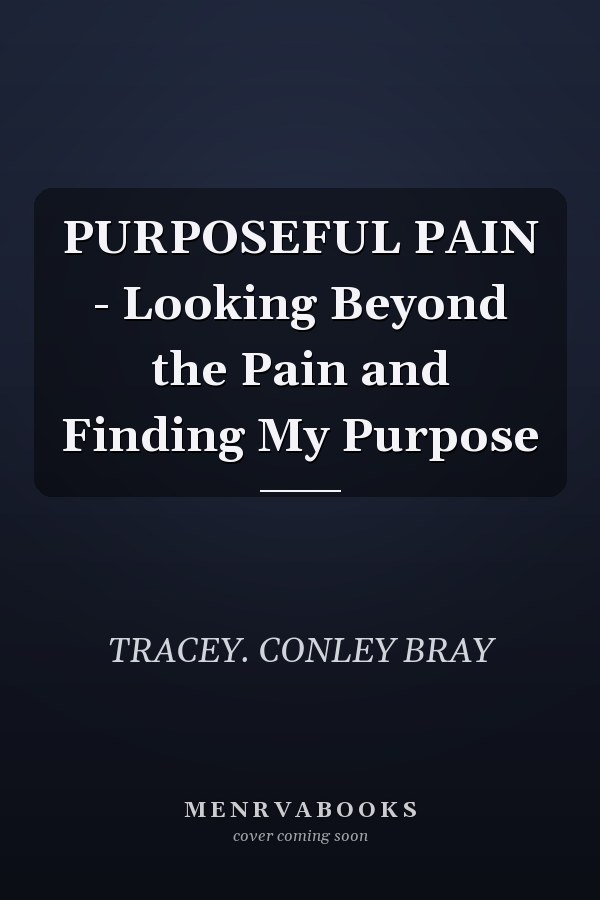PURPOSEFUL PAIN - Looking Beyond the Pain and Finding My Purpose