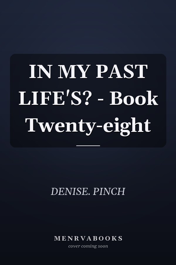 IN MY PAST LIFE'S? - Book Twenty-eight