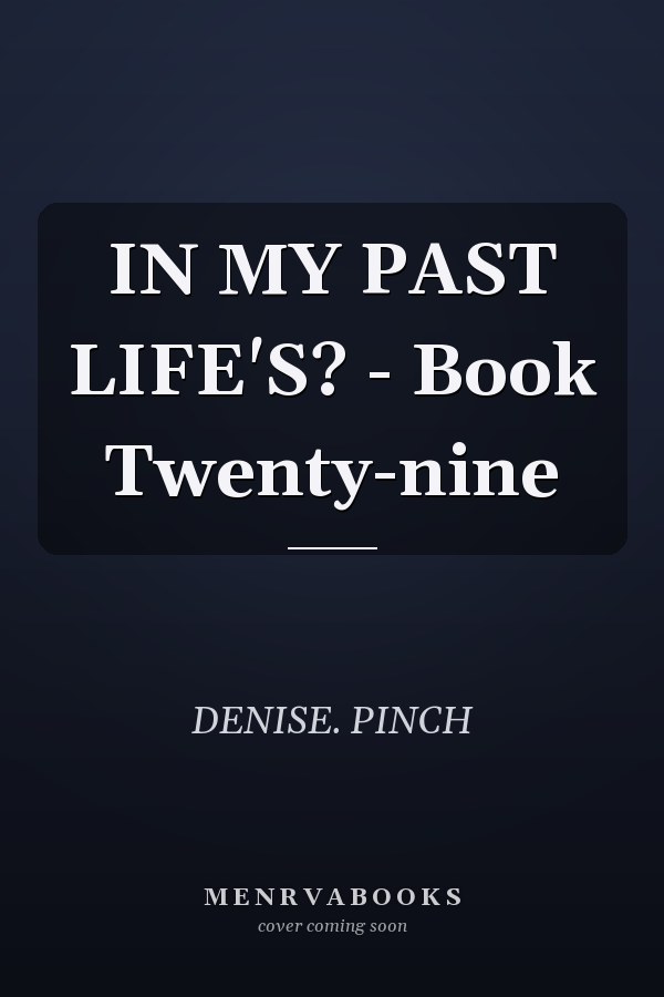 IN MY PAST LIFE'S? - Book Twenty-nine