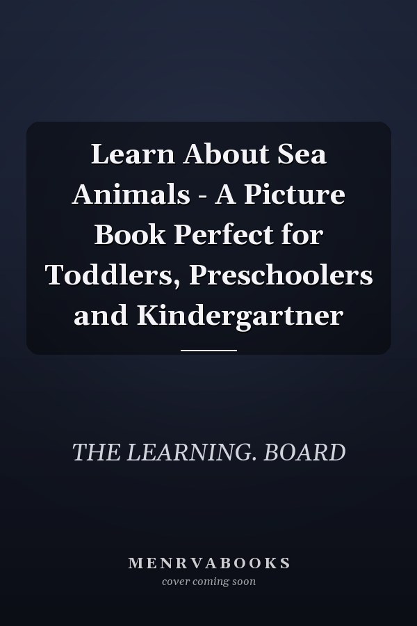 Learn About Sea Animals - A Picture Book Perfect for Toddlers, Preschoolers and Kindergartner