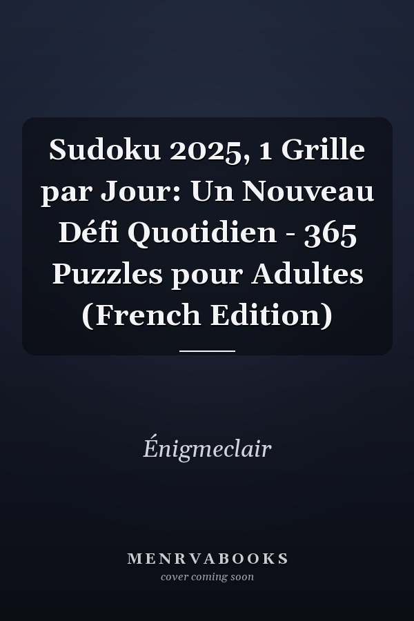Sudoku 2025, 1 Grille par Jour: Un Nouveau Défi Quotidien - 365 Puzzles pour Adultes (French Edition)