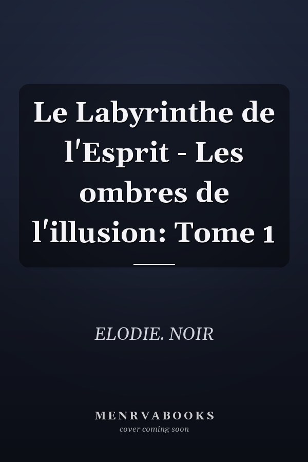 Le Labyrinthe de l'Esprit - Les ombres de l'illusion: Tome 1