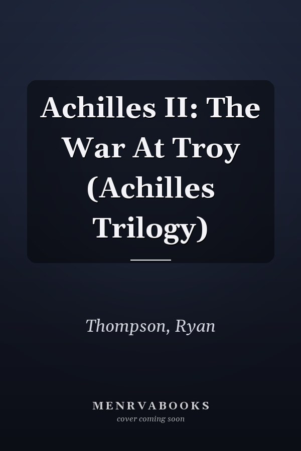 Achilles II: The War At Troy (Achilles Trilogy)
