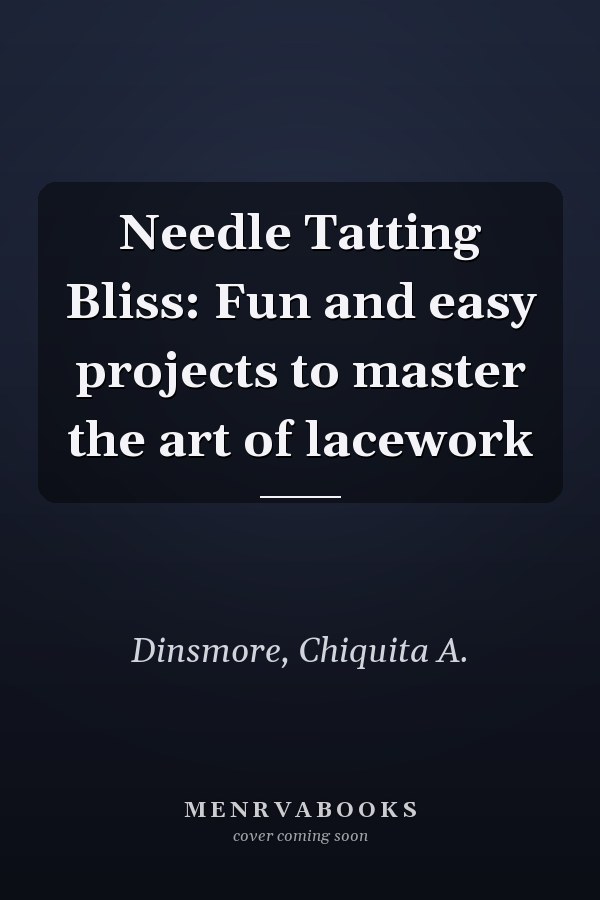 Needle Tatting Bliss: Fun and easy projects to master the art of lacework