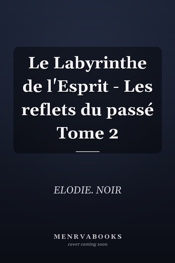 Le Labyrinthe de l'Esprit - Les reflets du passé Tome 2