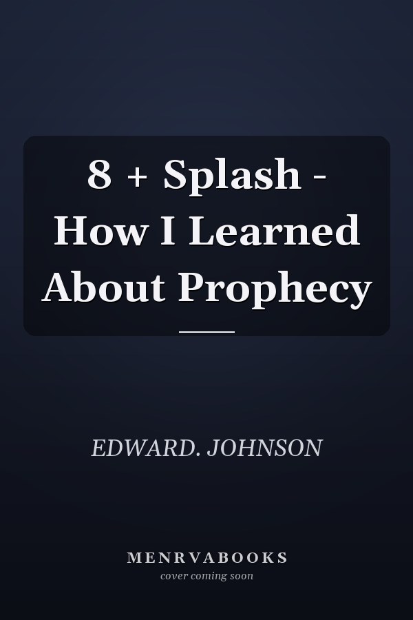 8 + Splash - How I Learned About Prophecy