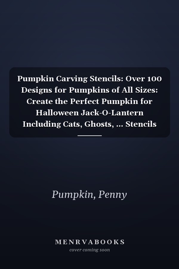Pumpkin Carving Stencils: Over 100 Designs for Pumpkins of All Sizes: Create the Perfect Pumpkin for Halloween Jack-O-Lantern Including Cats, Ghosts, ... Stencils for Both Children and Adults