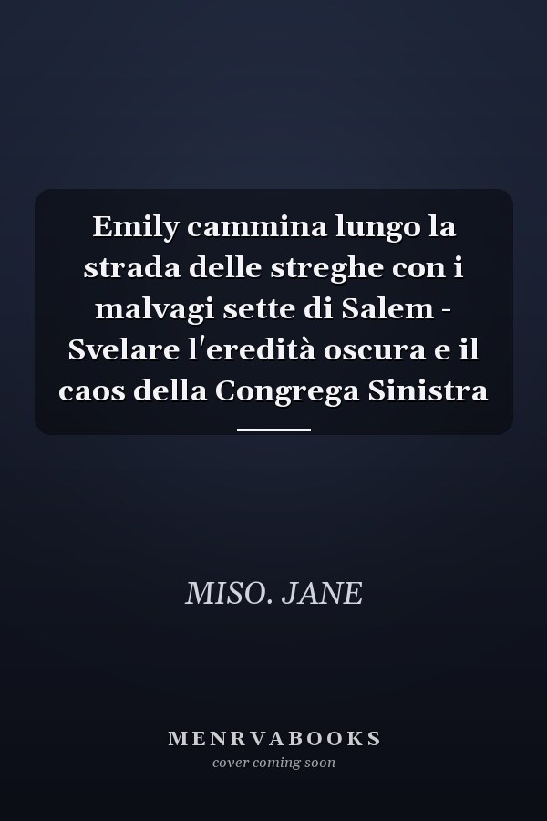 Emily cammina lungo la strada delle streghe con i malvagi sette di Salem - Svelare l'eredità oscura e il caos della Congrega Sinistra
