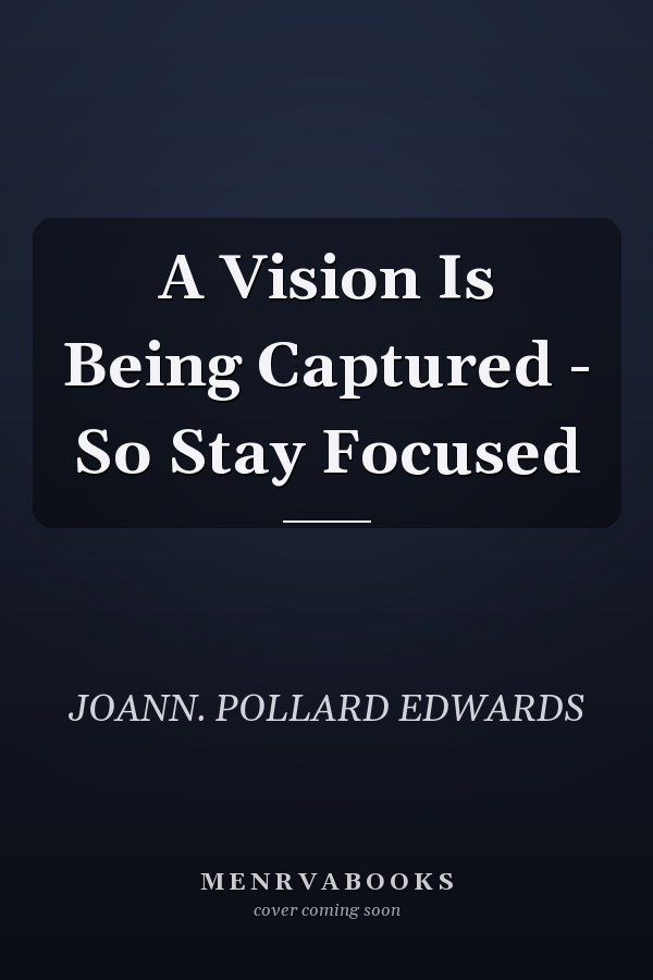 A Vision Is Being Captured - So Stay Focused