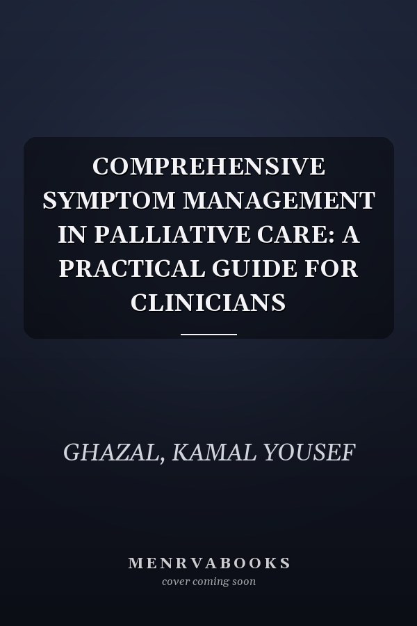 COMPREHENSIVE SYMPTOM MANAGEMENT IN PALLIATIVE CARE: A PRACTICAL GUIDE FOR CLINICIANS