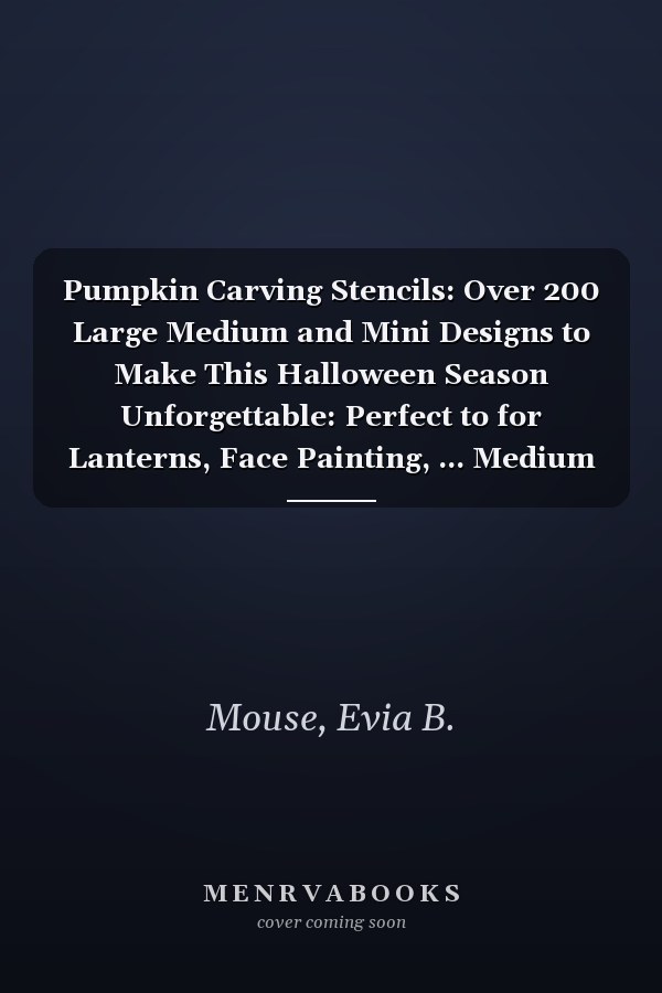 Pumpkin Carving Stencils: Over 200 Large Medium and Mini Designs to Make This Halloween Season Unforgettable: Perfect to for Lanterns, Face Painting, ... Medium (4.7 inches) and Mini (2.5 inches)