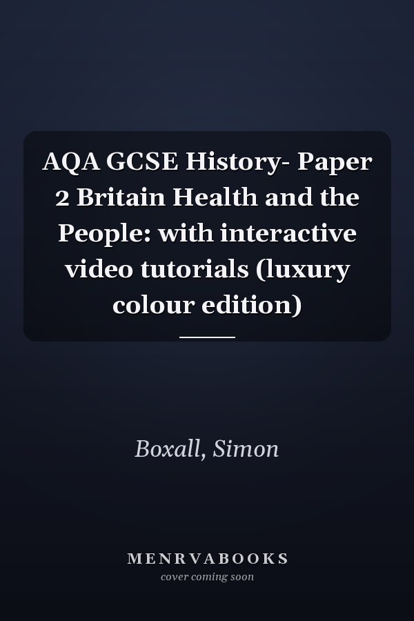 AQA GCSE History- Paper 2 Britain Health and the People: with interactive video tutorials (luxury colour edition)