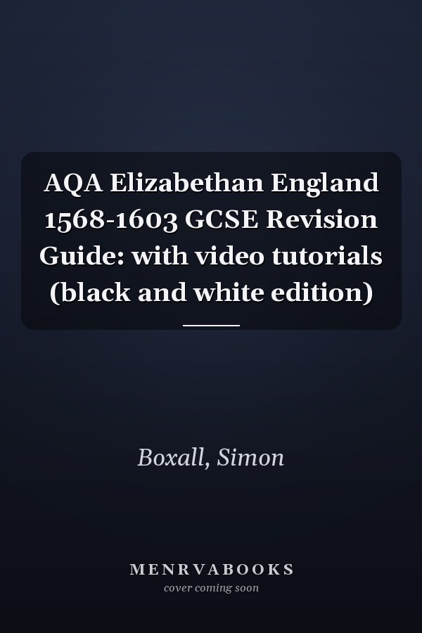 AQA Elizabethan England 1568-1603 GCSE Revision Guide: with video tutorials (black and white edition)