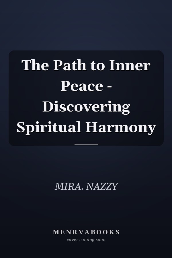 The Path to Inner Peace - Discovering Spiritual Harmony