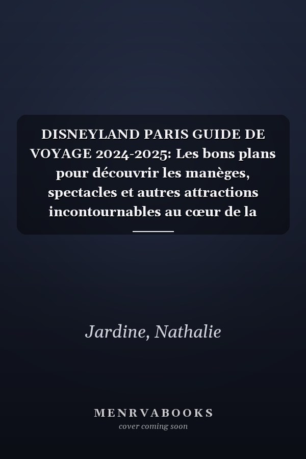 DISNEYLAND PARIS GUIDE DE VOYAGE 2024-2025: Les bons plans pour découvrir les manèges, spectacles et autres attractions incontournables au cœur de la France (French Edition)