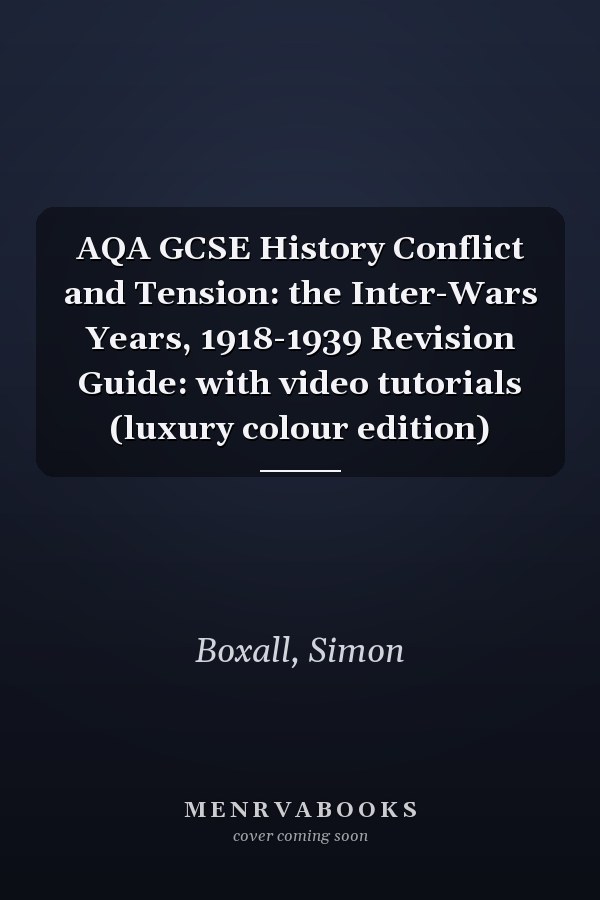 AQA GCSE History Conflict and Tension: the Inter-Wars Years, 1918-1939 Revision Guide: with video tutorials (luxury colour edition)