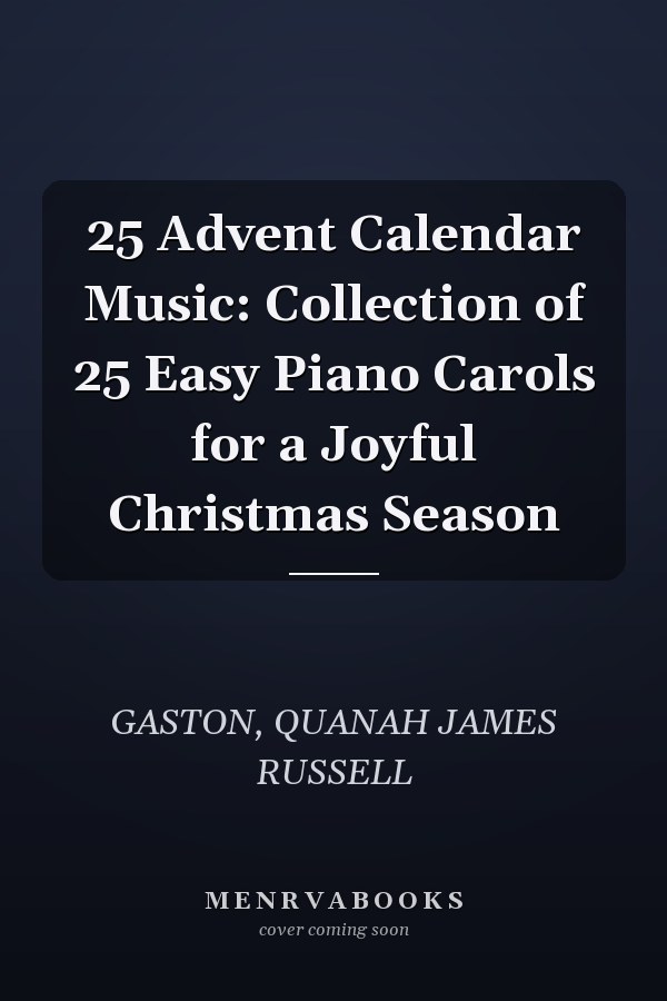25 Advent Calendar Music: Collection of 25 Easy Piano Carols for a Joyful Christmas Season