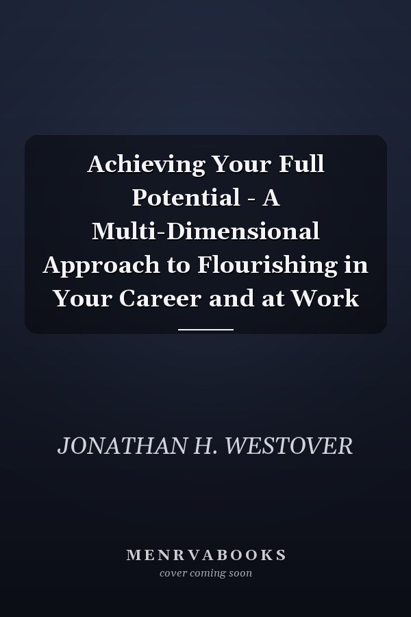 Achieving Your Full Potential - A Multi-Dimensional Approach to Flourishing in Your Career and at Work