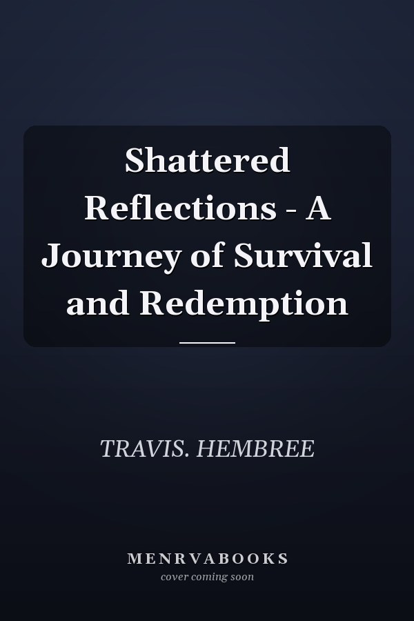Shattered Reflections - A Journey of Survival and Redemption