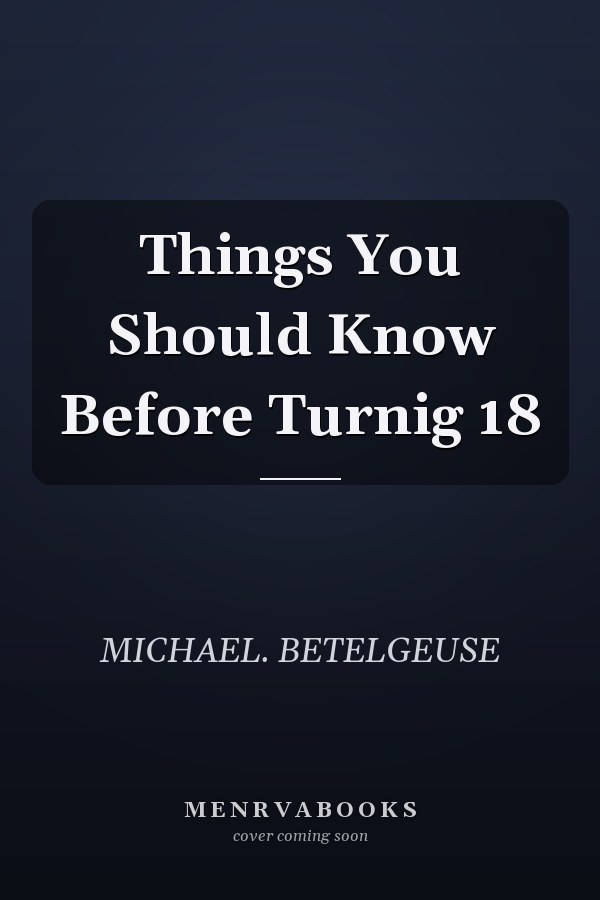 Things You Should Know Before Turnig 18