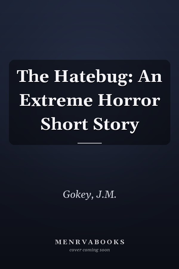 The Hatebug: An Extreme Horror Short Story
