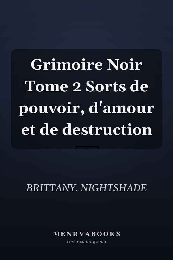 Grimoire Noir Tome 2 Sorts de pouvoir, d'amour et de destruction