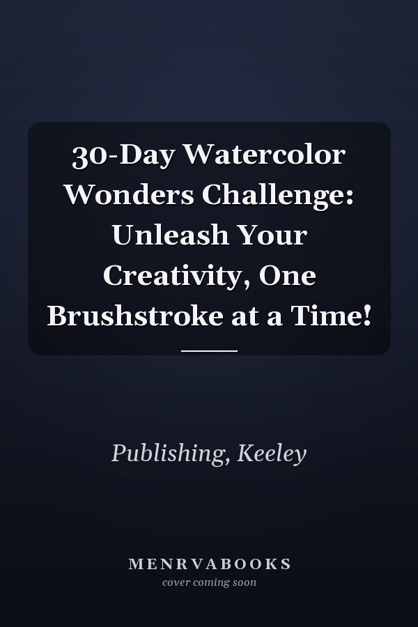 30-Day Watercolor Wonders Challenge: Unleash Your Creativity, One Brushstroke at a Time!