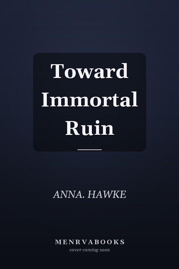Toward Immortal Ruin