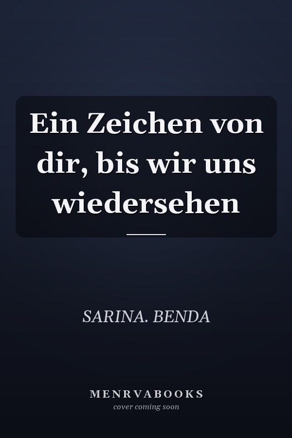 Ein Zeichen von dir, bis wir uns wiedersehen