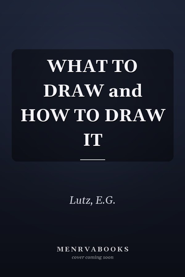 WHAT TO DRAW and HOW TO DRAW IT