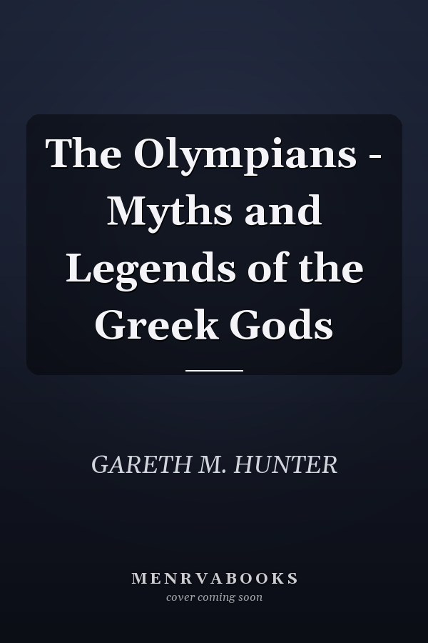 The Olympians - Myths and Legends of the Greek Gods