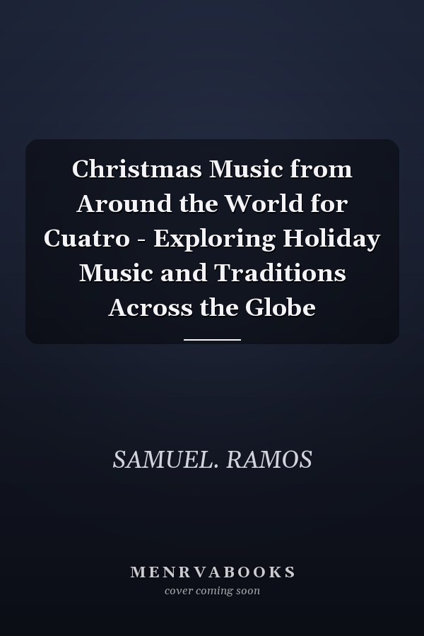 Christmas Music from Around the World for Cuatro - Exploring Holiday Music and Traditions Across the Globe
