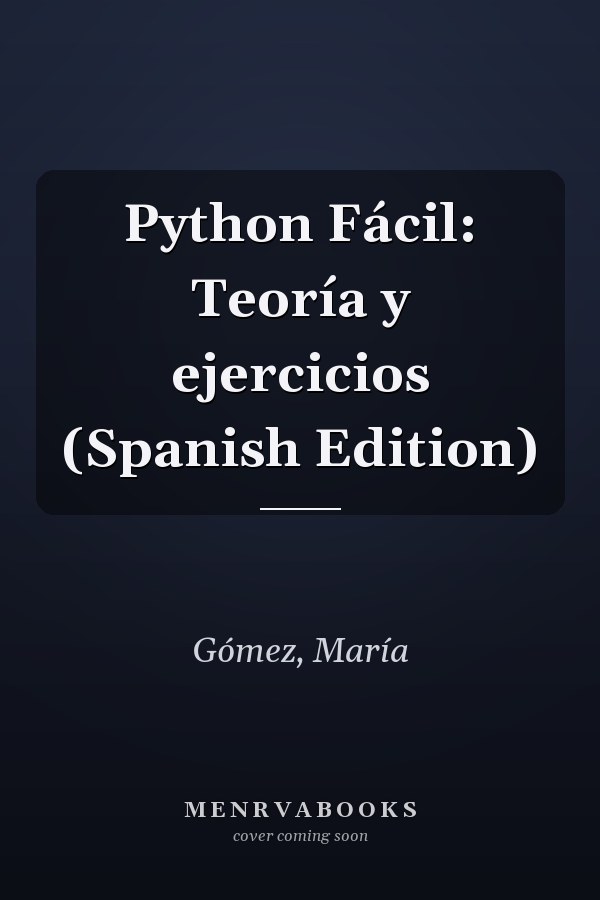 Python Fácil: Teoría y ejercicios (Spanish Edition)