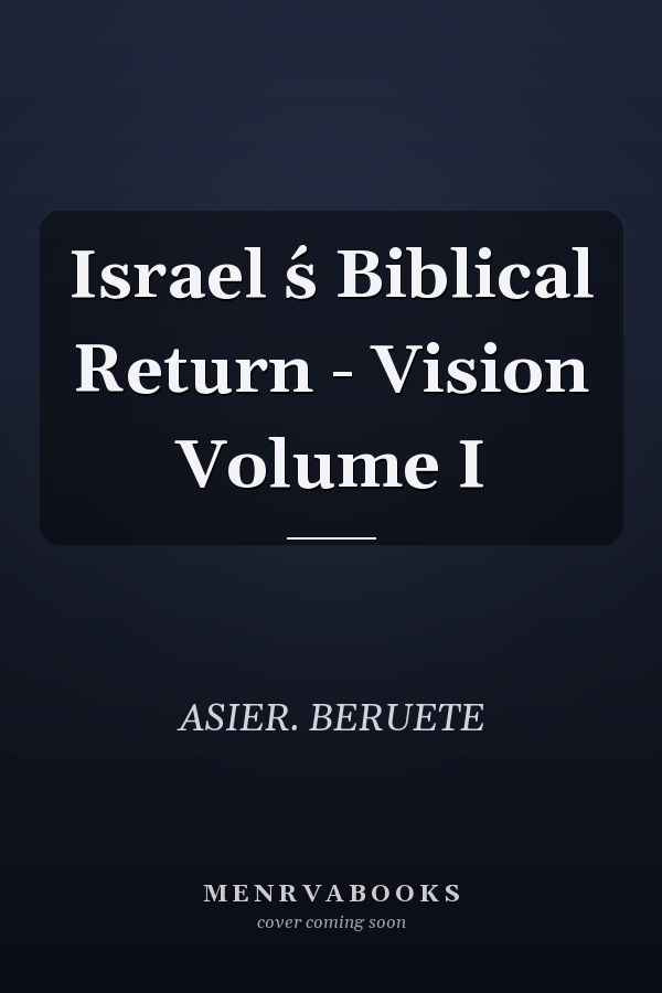 Israel ́s Biblical Return - Vision Volume I