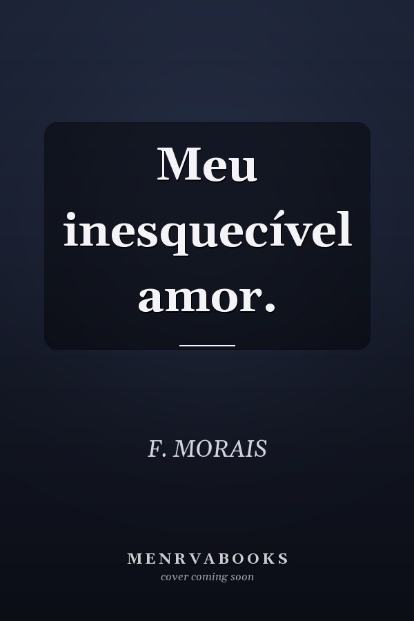 Meu inesquecível amor.
