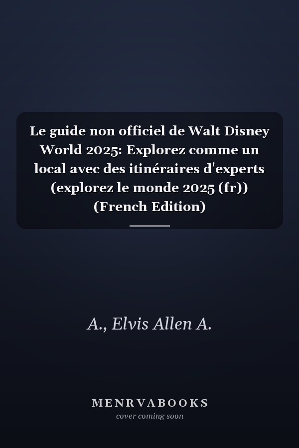 Le guide non officiel de Walt Disney World 2025: Explorez comme un local avec des itinéraires d'experts (explorez le monde 2025 (fr)) (French Edition)