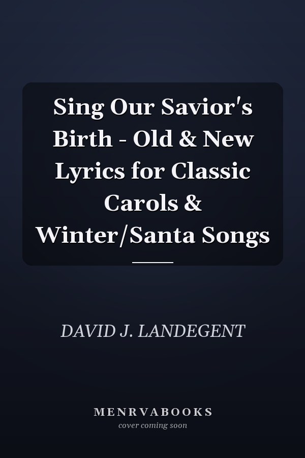 Sing Our Savior's Birth - Old & New Lyrics for Classic Carols & Winter/Santa Songs