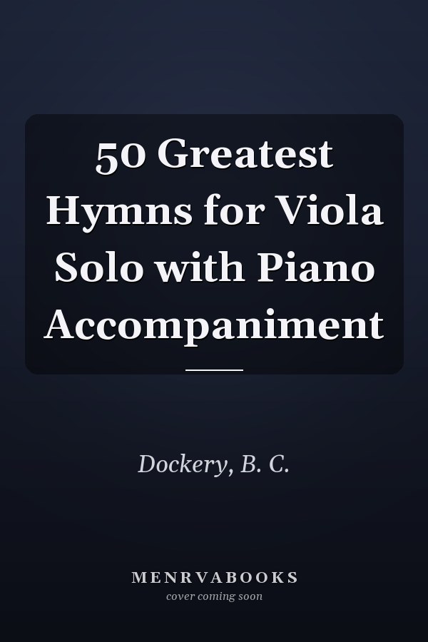 50 Greatest Hymns for Viola Solo with Piano Accompaniment