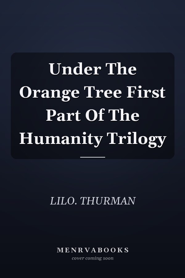 Under The Orange Tree First Part Of The Humanity Trilogy