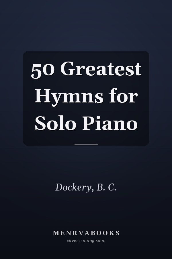 50 Greatest Hymns for Solo Piano