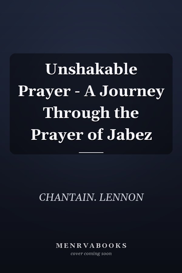 Unshakable Prayer - A Journey Through the Prayer of Jabez