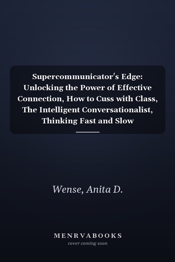 Supercommunicator's Edge: Unlocking the Power of Effective Connection, How to Cuss with Class, The Intelligent Conversationalist, Thinking Fast and Slow