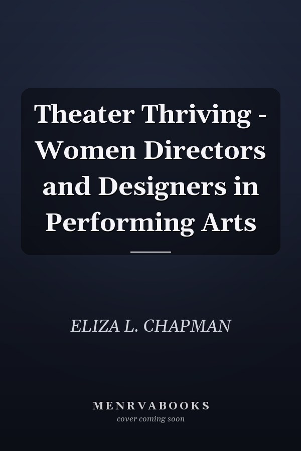 Theater Thriving - Women Directors and Designers in Performing Arts